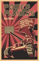 Power Players: Football in Propaganda, War and Revolution цена и информация | Книги о питании и здоровом образе жизни | pigu.lt