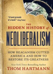 Hidden History of Neoliberalism: How Reaganism Gutted America and How to Restore Its Greatness kaina ir informacija | Istorinės knygos | pigu.lt