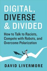 Digital, Diverse & Divided: How to Talk to Racists, Compete With Robots, and Overcome Polarization kaina ir informacija | Ekonomikos knygos | pigu.lt