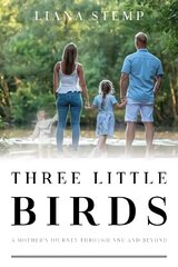 Three Little Birds: A Mother's Journey Through NNU and Beyond kaina ir informacija | Biografijos, autobiografijos, memuarai | pigu.lt