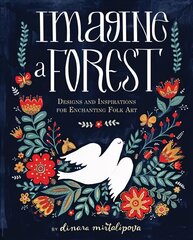 Imagine a Forest: Designs and Inspirations for Enchanting Folk Art цена и информация | Книги о питании и здоровом образе жизни | pigu.lt