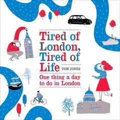 Tired of London, Tired of Life: One Thing A Day To Do in London kaina ir informacija | Kelionių vadovai, aprašymai | pigu.lt