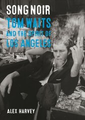 Song Noir: Tom Waits and the Spirit of Los Angeles цена и информация | Книги об искусстве | pigu.lt