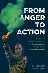 From Anger to Action: Inside the Global Movements for Social Justice, Peace, and a Sustainable Planet kaina ir informacija | Socialinių mokslų knygos | pigu.lt