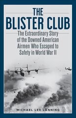 Blister Club: The Extraordinary Story of the Downed American Airmen Who Escaped to Safety in World War II kaina ir informacija | Istorinės knygos | pigu.lt