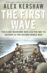 First Wave: The D-Day Warriors Who Led the Way to Victory in the Second World War цена и информация | Книги по социальным наукам | pigu.lt