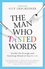 Man Who Tasted Words: Inside the Strange and Startling World of Our Senses kaina ir informacija | Saviugdos knygos | pigu.lt