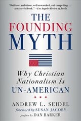 Founding Myth: Why Christian Nationalism is Un-American New in Paper ed. kaina ir informacija | Dvasinės knygos | pigu.lt