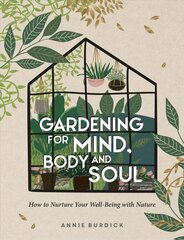 Gardening for Mind, Body and Soul: How to Nurture Your Well-Being with Nature kaina ir informacija | Knygos apie sodininkystę | pigu.lt