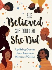 She Believed She Could So She Did: Uplifting Quotes from Awesome Women of Colour kaina ir informacija | Socialinių mokslų knygos | pigu.lt