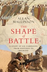 Shape of Battle: Six Campaigns from Hastings to Helmand цена и информация | Исторические книги | pigu.lt