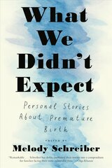 What We Didn't Expect: Personal Stories About Premature Birth kaina ir informacija | Biografijos, autobiografijos, memuarai | pigu.lt