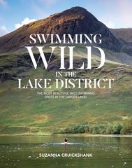 Swimming Wild in the Lake District: The most beautiful wild swimming spots in the larger lakes kaina ir informacija | Kelionių vadovai, aprašymai | pigu.lt