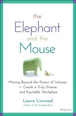 Elephant and the Mouse: Moving Beyond the Illu sion of Inclusion to Create a Truly Diverse and Eq uitable Workplace: Moving Beyond the Illusion of Inclusion to Create a Truly Diverse and Equitable Workplace kaina ir informacija | Ekonomikos knygos | pigu.lt