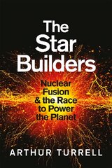 Star Builders: Nuclear Fusion and the Race to Power the Planet цена и информация | Книги по экономике | pigu.lt