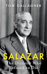 Salazar: The Dictator Who Refused to Die kaina ir informacija | Biografijos, autobiografijos, memuarai | pigu.lt