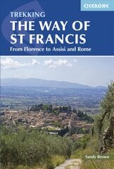 Way of St Francis: Via di Francesco: From Florence to Assisi and Rome kaina ir informacija | Kelionių vadovai, aprašymai | pigu.lt