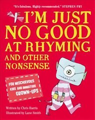 I'm Just No Good At Rhyming: And Other Nonsense for Mischievous Kids and Immature Grown-Ups kaina ir informacija | Knygos paaugliams ir jaunimui | pigu.lt
