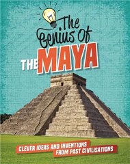 Genius of: The Maya: Clever Ideas and Inventions from Past Civilisations kaina ir informacija | Knygos paaugliams ir jaunimui | pigu.lt
