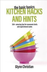 Basic Basics Kitchen Hacks and Hints: 350plus amazing tips for seasoned chefs and aspirational cooks kaina ir informacija | Receptų knygos | pigu.lt