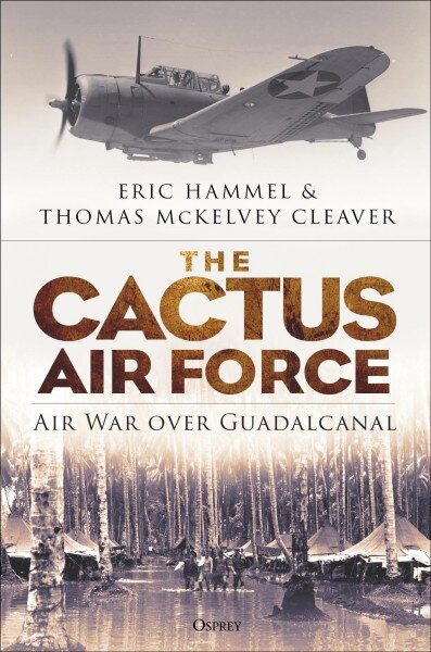 Cactus Air Force: Air War over Guadalcanal kaina ir informacija | Istorinės knygos | pigu.lt