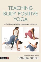 Teaching Body Positive Yoga: A Guide to Inclusivity, Language and Props kaina ir informacija | Saviugdos knygos | pigu.lt