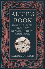 Alice's Book: How the Nazis Stole My Grandmother's Cookbook kaina ir informacija | Istorinės knygos | pigu.lt