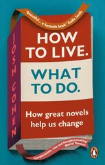 How to Live. What To Do.: How great novels help us change kaina ir informacija | Saviugdos knygos | pigu.lt