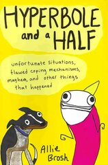 Hyperbole and a Half: Unfortunate Situations, Flawed Coping Mechanisms, Mayhem, and Other Things That Happened Illustrated edition цена и информация | Фантастика, фэнтези | pigu.lt