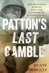Patton's Last Gamble: The Disastrous Raid on POW Camp Hammelburg in World War II kaina ir informacija | Istorinės knygos | pigu.lt
