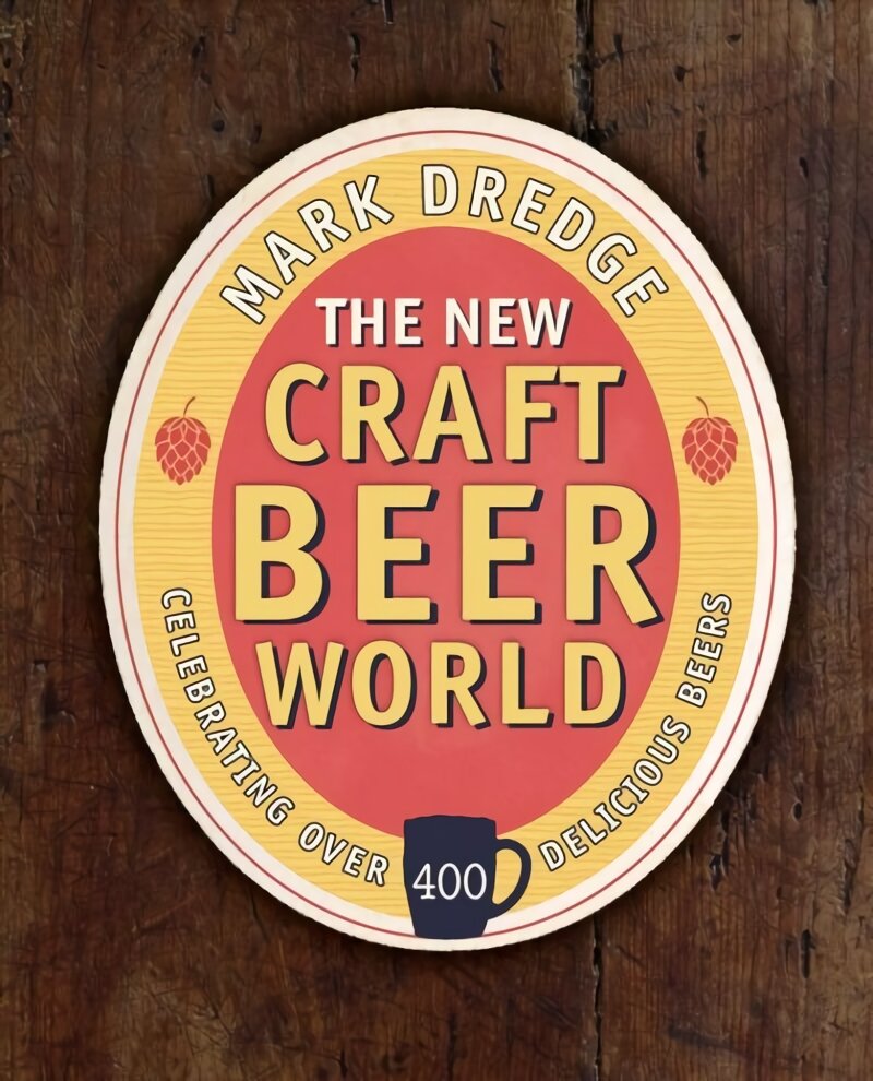 New Craft Beer World: Celebrating Over 400 Delicious Beers Second edition цена и информация | Receptų knygos | pigu.lt
