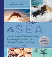 Sea: Stories, Trivia, Crafts, and Recipes Inspired by the World's Best Shorelines, Beaches, and Oceans цена и информация | Книги о питании и здоровом образе жизни | pigu.lt