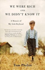 We Were Rich and We Didn't Know It: A Memoir of My Irish Boyhood цена и информация | Биографии, автобиогафии, мемуары | pigu.lt