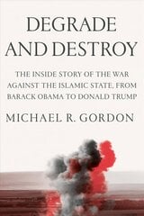 Degrade and Destroy: The Inside Story of the War Against the Islamic State, from Barack Obama to   Donald Trump цена и информация | Книги по социальным наукам | pigu.lt