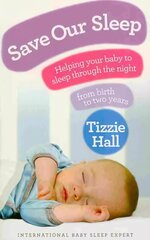 Save Our Sleep: Helping your baby to sleep through the night, from birth to two years kaina ir informacija | Saviugdos knygos | pigu.lt