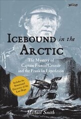 Icebound In The Arctic: The Mystery of Captain Francis Crozier and the Franklin Expedition 2nd Revised edition цена и информация | Биографии, автобиогафии, мемуары | pigu.lt