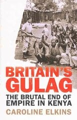 Britain's Gulag: The Brutal End of Empire in Kenya kaina ir informacija | Istorinės knygos | pigu.lt