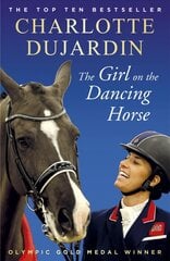 Girl on the Dancing Horse: Charlotte Dujardin and Valegro цена и информация | Биографии, автобиогафии, мемуары | pigu.lt