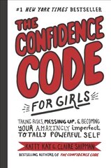Confidence Code for Girls: Taking Risks, Messing Up, and Becoming Your Amazingly Imperfect, Totally Powerful Self kaina ir informacija | Knygos paaugliams ir jaunimui | pigu.lt