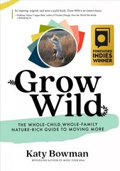 Grow Wild: The Whole-Child, Whole-Family, Nature-Rich Guide to Moving More kaina ir informacija | Saviugdos knygos | pigu.lt