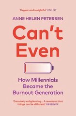 Can't Even: How Millennials Became the Burnout Generation kaina ir informacija | Socialinių mokslų knygos | pigu.lt