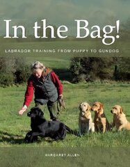 In the Bag!: Labrador Training from Puppy to Gundog kaina ir informacija | Knygos apie sveiką gyvenseną ir mitybą | pigu.lt