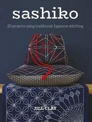 Sashiko: 20 Projects Using Traditional Japanese Stitching цена и информация | Книги об искусстве | pigu.lt