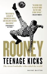 Rooney: Teenage Kicks: The Street Footballer Who Ruled The World kaina ir informacija | Biografijos, autobiografijos, memuarai | pigu.lt