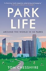 Park Life: Around the World in 50 Parks kaina ir informacija | Kelionių vadovai, aprašymai | pigu.lt