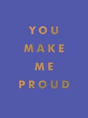 You Make Me Proud: Inspirational Quotes and Motivational Sayings to Celebrate Success and Perseverance kaina ir informacija | Saviugdos knygos | pigu.lt