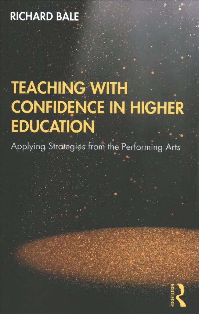 Teaching with Confidence in Higher Education: Applying Strategies from the Performing Arts kaina ir informacija | Knygos apie meną | pigu.lt