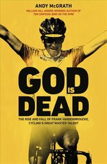God is Dead: The Rise and Fall of Frank Vandenbroucke, Cycling's Great Wasted Talent kaina ir informacija | Biografijos, autobiografijos, memuarai | pigu.lt