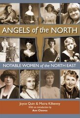 Angels of the North: Notable Women of the North East - with a Preface by Ann Cleeves kaina ir informacija | Biografijos, autobiografijos, memuarai | pigu.lt