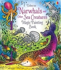 Narwhals and Other Sea Creatures Magic Painting Book цена и информация | Книги для малышей | pigu.lt